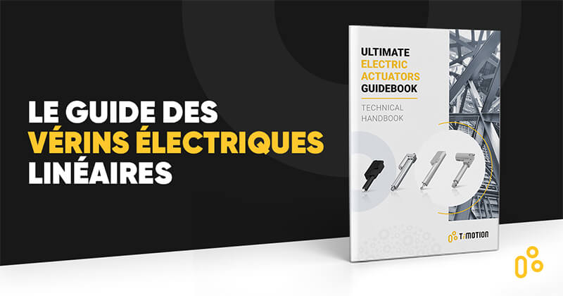 Le Guide des Vérins Électriques Linéaires